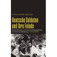 Deutsche Soldaten und ihre Feinde: Nationalismus an Front und Heimatfront im Zweiten Weltkrieg