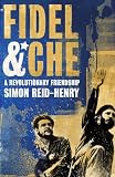 Fidel and Che: A Revolutionary Friendship