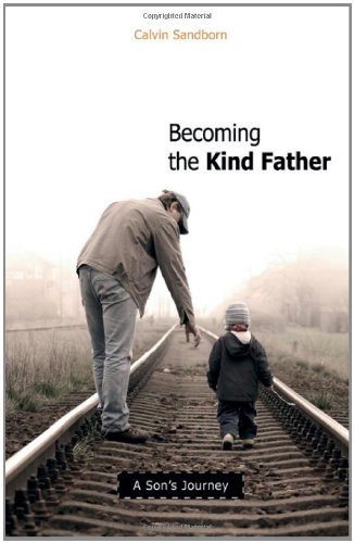 Becoming the Kind Father: A Son's Journey Book Image