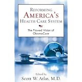Reforming America's Health Care System: The Flawed Vision of ObamaCare (HOOVER INST PRESS PUBLICATION)