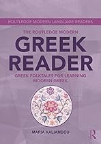 The Routledge Modern Greek Reader: Greek Folktales for Learning Modern Greek (Routledge Modern Language Readers) The Routledge Modern Greek Reader: Greek Folktales for Learning Modern Greek (Routledge Modern Language Readers)
