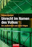 Unrecht im Namen des Volkes: Ein Justizirrtum und seine Folgen - Sabine R&uuml;ckert