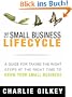 The Small Business Lifecycle: A Guide for Taking the Right Steps at the Right Time to Grow Your Small Business