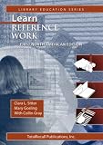 Learn Reference Work First North American Edition First North American Edition (Library Education Series)