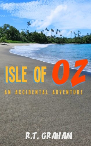 Isle of OZ: An Accidental Adventure, by R.T. Graham