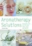 Aromatherapy Solutions: Essential Oils to Lift the Mind, Body and Spirit (Hamlyn Pyramid Paperbacks S.)