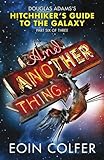 And another thing-- : Douglas Adams's Hitchhiker's guide to the galaxy, part six of three