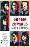 Obama Zombies: How the Liberal Machine Brainwashed My Generation Image of Obama Zombies: How the Liberal Machine Brainwashed My Generation