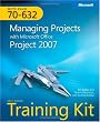 MCTS Self-Paced Training Kit (Exam 70-632): Managing Projects with Microsoft Office Project 2007