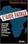 L'aide fatale : Les ravages d'une aide inutile et de nouvelles solutions pour l'Afrique