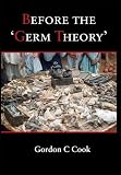 Before the 'germ theory' : a history of cause and management of infectious disease before 1900