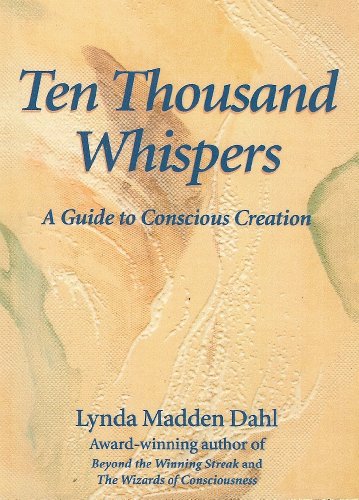 Ten Thousand Whispers: A Guide to Conscious Creation