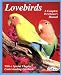 Lovebirds: Everything about Housing, Care, Nutrition, Breeding, and Diseases: With a Special Chapter, Understa (Complete Pet Owner's Manual)