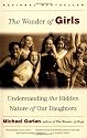 The Wonder of Girls : Understanding the Hidden Nature of Our Daughters