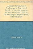 The ancient harbour and anchorage at Dor, Israel : results of the underwater surveys 1976 - 1991