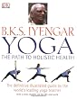 B.K.S Iyengar Yoga the Path to Holistic Health