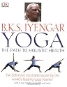 B.K.S Iyengar Yoga the Path to Holistic Health