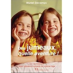 Des jumeaux, quelle aventure ! : Le quotidien avec plusieurs enfants du m�me �ge