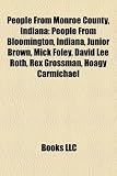 People from Monroe County, Indiana: People from Bloomington, Indiana, Junior Brown, Mick Foley, David Lee Roth, Rex Grossman, Hoagy Carmichael