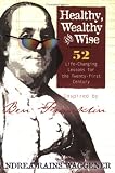 Healthy, Wealthy and Wise: 52 Life-Changing Lessons for the Twenty-first Century, Inspired by Ben Franklin