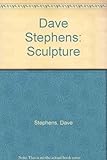 Dave Stephens : sculpture