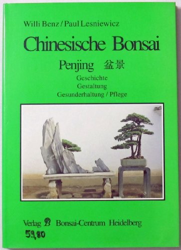 Chinesische Bonsai. Penjing. Geschichte, Gestaltung, Gesunderhaltung, Pflege