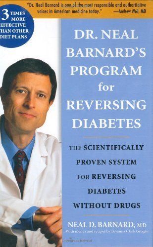Dr. Neal Barnard's Program for Reversing Diabetes: The Scientifically Proven System for Reversing Diabetes Without Drugs by Barnard, Neal D., M.D., Clark Grogan, Bryanna (2006) Hardcover
