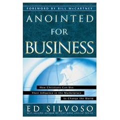 Anointed for Business: How Christians Can Use Their Influence in the Marketplace to Change the World