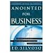 Anointed for Business: How Christians Can Use Their Influence in the Marketplace to Change the World