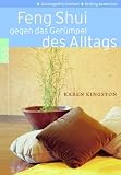 Feng Shui gegen das Ger&uuml;mpel des Alltags - Richtig ausmisten - Ger&uuml;mpelfrei bleiben - Karen Kingston