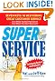 Super Service:  Seven Keys to Delivering Great Customer Service...Even When You Don't Feel Like It!...Even When They Don't Deserve It!, Completely Revised and Expanded