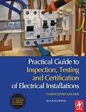 Practical Guide to Inspection, Testing and Certification of Electrical Installations: Conforms to 17th Edition IEE Wiring Regulations (BS 7671:2008) and Part P of Building Regulations