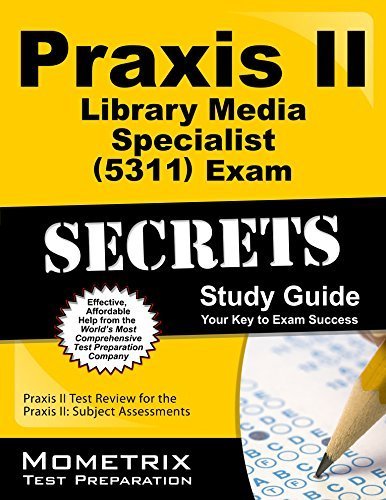 Praxis II Library Media Specialist (5311) Exam Secrets Study Guide: Praxis II Test Review for the Praxis II: Subject Assessments (Mometrix Secrets Study Guides) by Praxis II Exam Secrets Test Prep Team (2013) Paperback