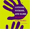 Lotions, Potions, and Slime: Mudpies and More!