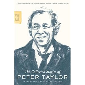 The Collected Stories of Peter Taylor (FSG Classics) Peter Taylor and Richard Bausch