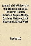 Alumni of the University of Stirling: Iain Banks, John Reid, Tommy Sheridan, Angela Mudge, Catriona Matthew, Jack McConnell, Kirsty Wark-
