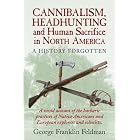Click here to buy Cannibalism, Headhunting and Human Sacrifice in North America by  George Franklin, Feldman, Hood, and Alan C..
