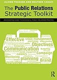 The public relations strategic toolkit : an essential guide to successful public relations practice