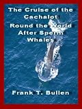 The Cruise of the Cachalot Round the World After Sperm Whales