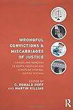 Wrongful Convictions and Miscarriages of Justice: Causes and Remedies in North American and European Criminal Justice Systems (Criminology and Justice Studies)