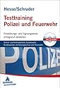 Testtraining Polizei und Feuerwehr: Schutz- und Kriminalpolizei, Bundeswehr, Bundespolizei, Verfassungsschutz und FeuerwehrEinstellungs- und Eignungstests erfolgreich bestehen