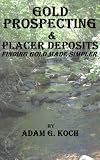 Gold Prospecting and Placer Deposits: Finding Gold Made Simpler