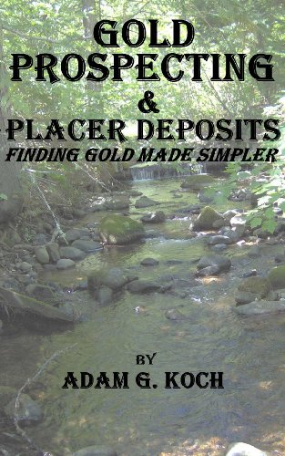 Gold Prospecting & Placer Deposits: Finding Gold Made Simpler
