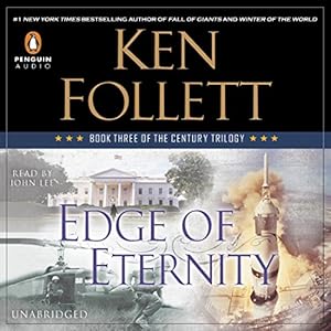 Edge of Eternity: The Century Trilogy, Book 3 (






UNABRIDGED) by Ken Follett Narrated by John Lee