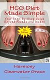HCG Diet Made Simple: Your Step-By-Step Guide Beyond Pounds and Inches 5th Edition