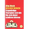 Heillose Medizin: Fragw�rdige Therapien und wie Sie sich davor sch�tzen k�nnen