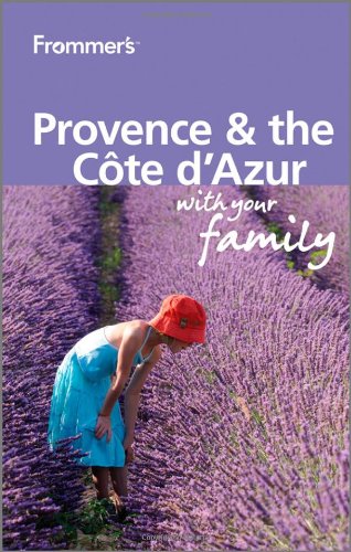 Frommer's Provence and Cote d'Azur With Your Family (Frommers With Your Family Series)