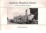 Asylum, hospital, haven : a history of Horton Hospital