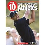 The 10 Most Phenomenal Athletes