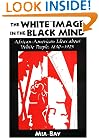 The White Image in the Black Mind: African-American Ideas about White People, 1830-1925